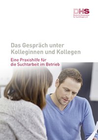 Bild zu: Das Gespräch unter Kolleginnen und Kollegen - Eine Praxishilfe für die Suchtarbeit im Betrieb